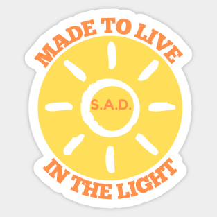 S.A.D. Made To Live In The Light Sticker